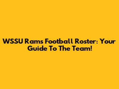 WSSU Rams Football Roster: Your Guide To The Team!