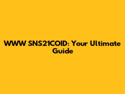 WWW SNS21COID: Your Ultimate Guide