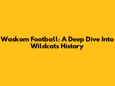 Waskom Football: A Deep Dive Into Wildcats History