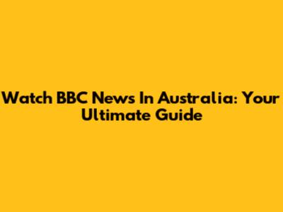 Watch BBC News In Australia: Your Ultimate Guide