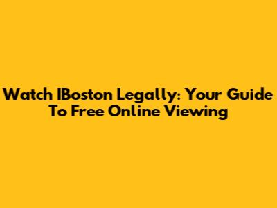 Watch IBoston Legally: Your Guide To Free Online Viewing