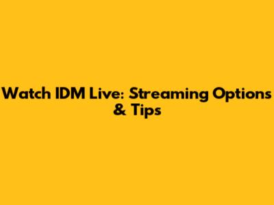 Watch IDM Live: Streaming Options & Tips