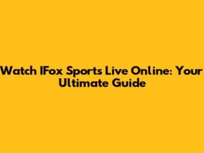 Watch IFox Sports Live Online: Your Ultimate Guide