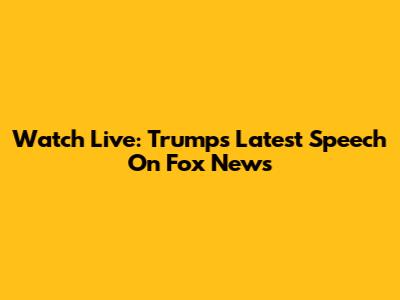 Watch Live: Trump's Latest Speech On Fox News