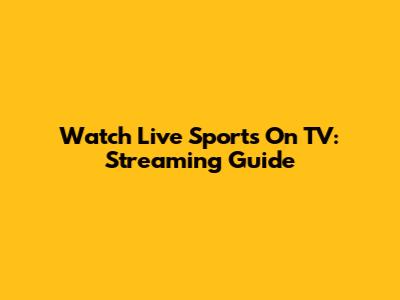 Watch Live Sports On TV: Streaming Guide