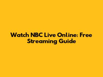 Watch NBC Live Online: Free Streaming Guide