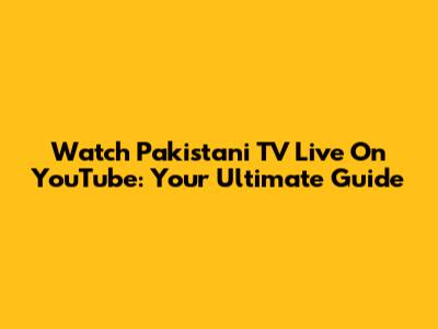 Watch Pakistani TV Live On YouTube: Your Ultimate Guide