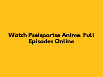 Watch Pseisportse Anime: Full Episodes Online