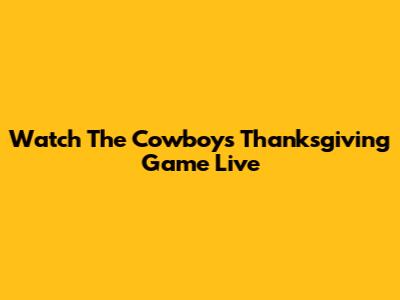 Watch The Cowboys Thanksgiving Game Live