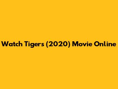 Watch Tigers (2020) Movie Online