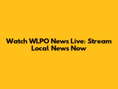 Watch WLPO News Live: Stream Local News Now