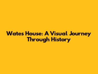 Wates House: A Visual Journey Through History