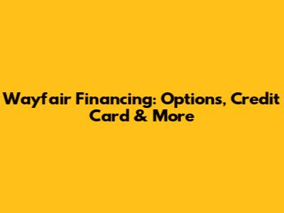Wayfair Financing: Options, Credit Card & More