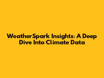 WeatherSpark Insights: A Deep Dive Into Climate Data