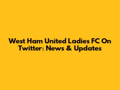West Ham United Ladies FC On Twitter: News & Updates