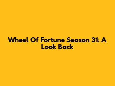 Wheel Of Fortune Season 31: A Look Back