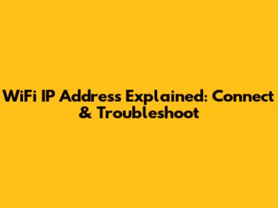 WiFi IP Address Explained: Connect & Troubleshoot