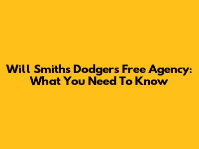 Will Smith's Dodgers Free Agency: What You Need To Know