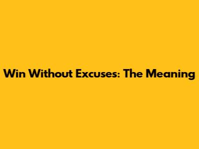 Win Without Excuses: The Meaning
