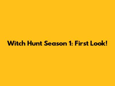Witch Hunt Season 1: First Look!