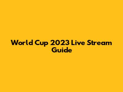 World Cup 2023 Live Stream Guide
