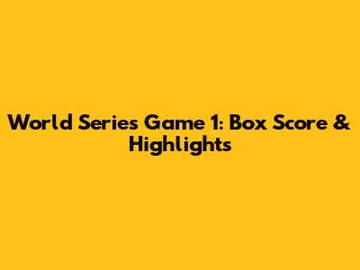 World Series Game 1: Box Score & Highlights