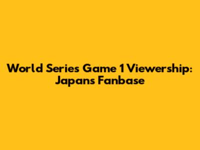World Series Game 1 Viewership: Japan's Fanbase