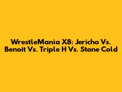 WrestleMania X8: Jericho Vs. Benoit Vs. Triple H Vs. Stone Cold