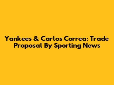 Yankees & Carlos Correa: Trade Proposal By Sporting News