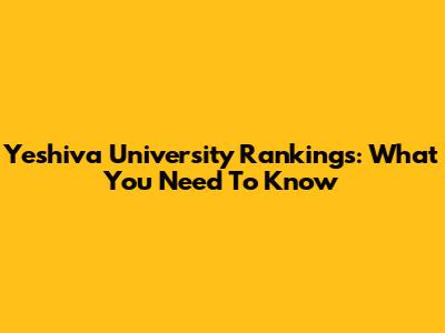 Yeshiva University Rankings: What You Need To Know