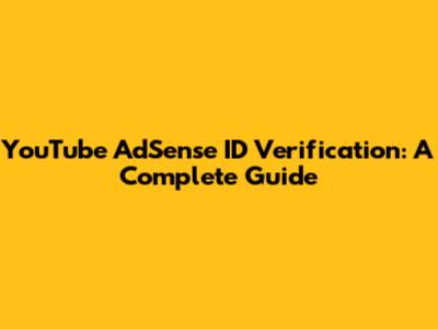 YouTube AdSense ID Verification: A Complete Guide