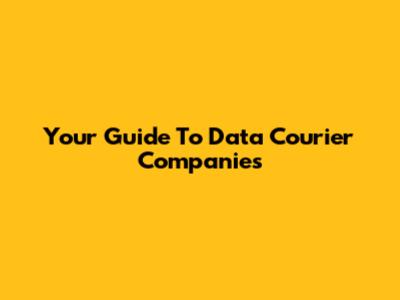 Your Guide To Data Courier Companies