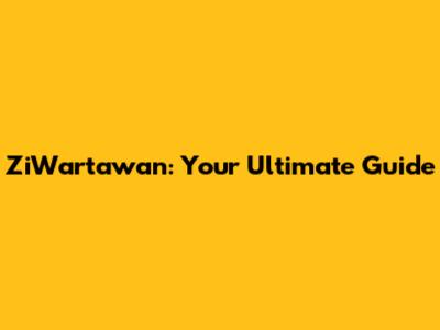 ZiWartawan: Your Ultimate Guide