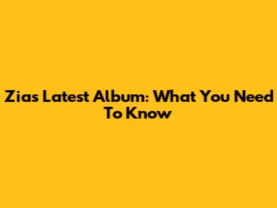 Zia's Latest Album: What You Need To Know