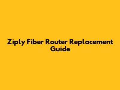 Ziply Fiber Router Replacement Guide