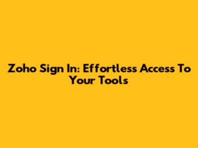 Zoho Sign In: Effortless Access To Your Tools